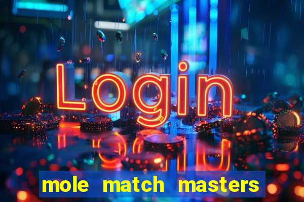 mole match masters ganha dinheiro